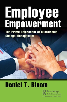 Employee Empowerment: The Prime Component of Sustainable Change Management - Bloom, Daniel