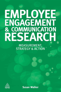 Employee Engagement and Communication Research: Measurement, Strategy and Action