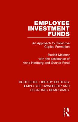 Employee Investment Funds: An Approach to Collective Capital Formation - Meidner, Rudolf, and Hedborg, Anna, and Fond, Gunnar