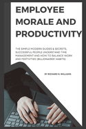Employee Morale and Productivity: The Simple Modern Guides & Secrets, Successful People Understand Time Management and How to Balance Work and Festivities (Billionaires' Habits)