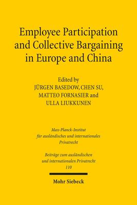 Employee Participation and Collective Bargaining in Europe and China - Basedow, Jurgen (Editor), and Su, Chen (Editor), and Liukkunen, Ulla (Editor)