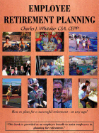 Employee Retirement Planning: How to Plan for a Successful Retirement-At Any Age!