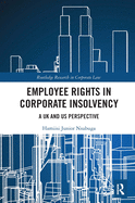 Employee Rights in Corporate Insolvency: A UK and US Perspective