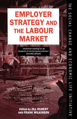 Employer Strategy and the Labour Market - Rubery, Jill Etc (Editor), and Wilkinson, Frank (Editor)