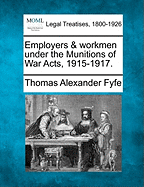 Employers & Workmen Under the Munitions of War Acts, 1915-1917