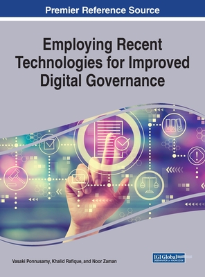 Employing Recent Technologies for Improved Digital Governance - Ponnusamy, Vasaki (Editor), and Rafique, Khalid (Editor), and Zaman, Noor (Editor)