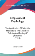 Employment Psychology: The Application Of Scientific Methods To The Selection, Training And Rating Of Employees (1919)