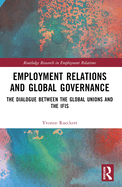 Employment Relations and Global Governance: The Dialogue Between the Global Unions and the Ifis