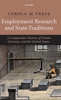 Employment Research and State Traditions: A Comparative History of the United States, Great Britain, and Germany - Frege, Carola