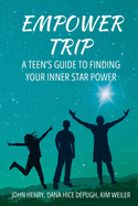 Empower Trip: A Teen's Guide to Finding Your Inner Star Power