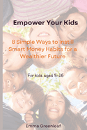 Empower Your Kids: 8 Simple Ways to Instill Smart Money Habits for a Wealthier Future