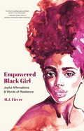 Empowered Black Girl: Joyful Affirmations and Words of Resilience (Book for Black Girls Ages 12+)