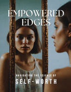 Empowered Edges: Navigating the Science of Self-worth: Navigating the Science of Self-worth