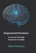 Empowered Emotions: A Journey Through Trauma to Triumph