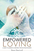 Empowered Loving: A Guide To Learning and Growing Through Relationships