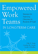 Empowered Work Teams in Long-Term Care: Strategies for Improving Outcomes for Residents & Staff