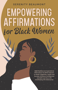 Empowering Affirmations for Black Women: 1000 Daily Positive and Inspirational Affirmations for BIPOC Women to Foster Happiness, Health, Success, Enhance Confidence, and Self-Love