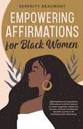 Empowering Affirmations for Black Women: 1000 Daily Positive and Inspirational Affirmations for BIPOC Women to Foster Happiness, Health, Success, Enhance Confidence, and Self-Love