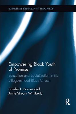 Empowering Black Youth of Promise: Education and Socialization in the Village-minded Black Church - Barnes, Sandra, and Wimberly, Anne Streaty