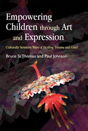 Empowering Children Through Art and Expression: Culturally Sensitive Ways of Healing Trauma and Grief