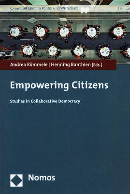 Empowering Citizens: Studies in Collaborative Democracy - Banthien, Henning (Editor), and Rommele, Andrea (Editor)