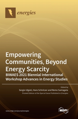 Empowering Communities, Beyond Energy Scarcity BIWAES 2021 Biennial International Workshop Advances in Energy Studies - Ulgiati, Sergio (Guest editor), and Schnitzer, Hans (Guest editor), and Santagata, Remo (Guest editor)