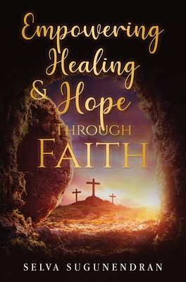 Empowering Healing and Hope Through Faith - Sugunendran, Selva