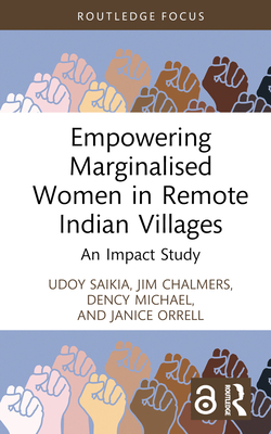 Empowering Marginalised Women in Remote Indian Villages: An Impact Study - Saikia, Udoy, and Chalmers, Jim, and Michael, Dency