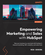 Empowering Marketing and Sales with HubSpot: Take your business to a new level with HubSpot's inbound marketing, SEO, analytics, and sales tools