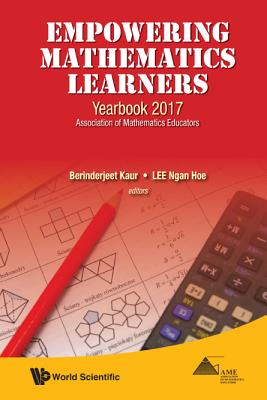 Empowering Mathematics Learners: Yearbook 2017, Association of Mathematics Educators - Kaur, Berinderjeet (Editor), and Lee, Ngan Hoe (Editor)
