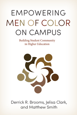 Empowering Men of Color on Campus: Building Student Community in Higher Education - Brooms, Derrick R, and Clark, Jelisa, and Smith, Matthew