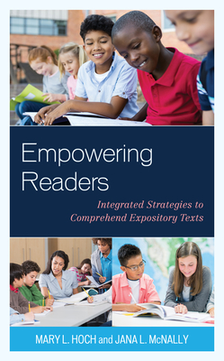 Empowering Readers: Integrated Strategies to Comprehend Expository Texts - Hoch, Mary L., and McNally, Jana L.