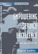 Empowering Service Excellence: Beyond the Quick Fix - Lashley, Conrad