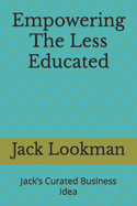 Empowering The Less Educated: Jack's Curated Business Idea