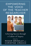 Empowering the Voice of the Teacher Researcher: Achieving Success Through a Culture of Inquiry