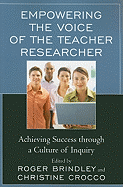 Empowering the Voice of the Teacher Researcher: Achieving Success through a Culture of Inquiry