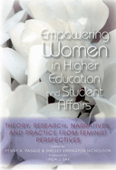 Empowering Women in Higher Education and Student Affairs: Theory, Research, Narratives, and Practice from Feminist Perspectives