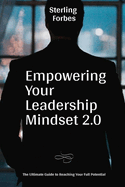 Empowering Your Leadership Mindset 2.0: The Ultimate Guide to Reaching Your Full Potential