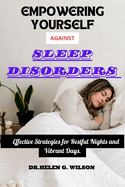 Empowering Yourself Against Sleep Disorders: Effective Strategies for Restful Nights and Vibrant Days