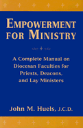 Empowerment for Ministry: A Complete Manual on Diocesan Faculties for Priests, Deacons, and Lay Ministers