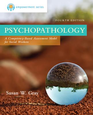 Empowerment Series: Psychopathology: A Competency-based Assessment Model for Social Workers - Gray, Susan, and Zide, Marilyn
