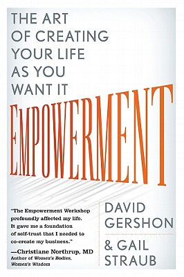 Empowerment: The Art of Creating Your Life as You Want It - Gershon, David, and Straub, Gail