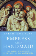 Empress and Handmaid: On Nature and Gender in the Cult of the Virgin Mary