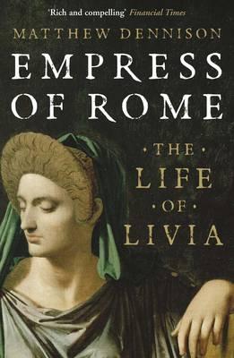 Empress of Rome: The Life of Livia - Dennison, Matthew