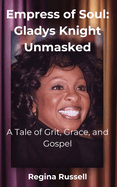 Empress of Soul: Gladys Knight Unmasked: A Tale of Grit, Grace, and Gospel