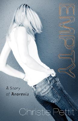 Empty: A Story of Anorexia - Pettit, Christie