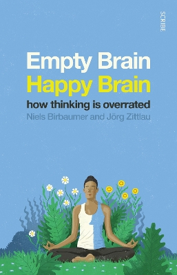 Empty Brain - Happy Brain: how thinking is overrated - Birbaumer, Niels, and Zittlau, Jrg, and Shaw, David (Translated by)