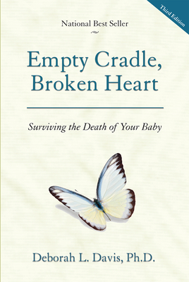 Empty Cradle, Broken Heart: Surviving the Death of Your Baby - Davis, Deborah L