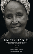 Empty Hands, a Memoir: One Woman's Journey to Save Children Orphaned by AIDS in South Africa