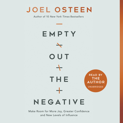 Empty Out the Negative: Make Room for More Joy, Greater Confidence, and New Levels of Influence - Osteen, Joel (Read by)